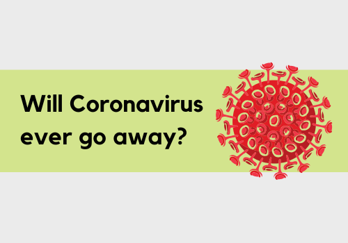 coronavirus update- will covid 19 ever go away?